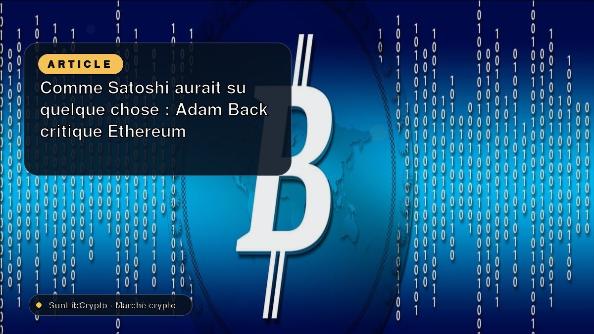 Comme Satoshi aurait su quelque chose : Adam Back critique Ethereum