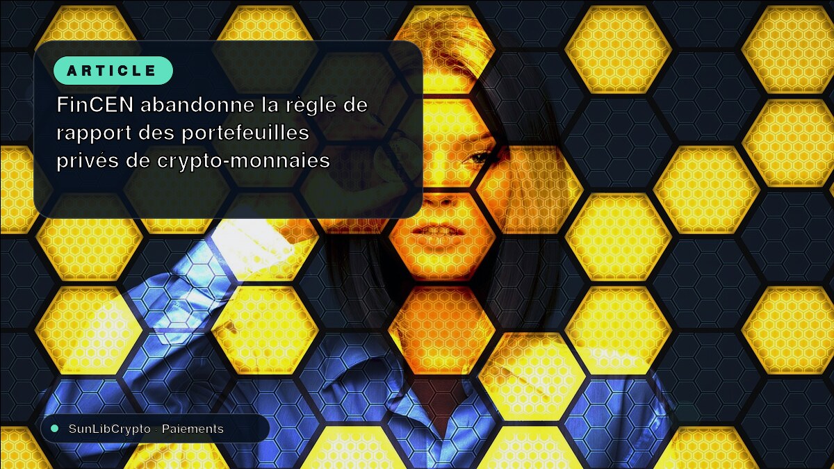 FinCEN abandonne la règle de rapport des portefeuilles privés de crypto-monnaies