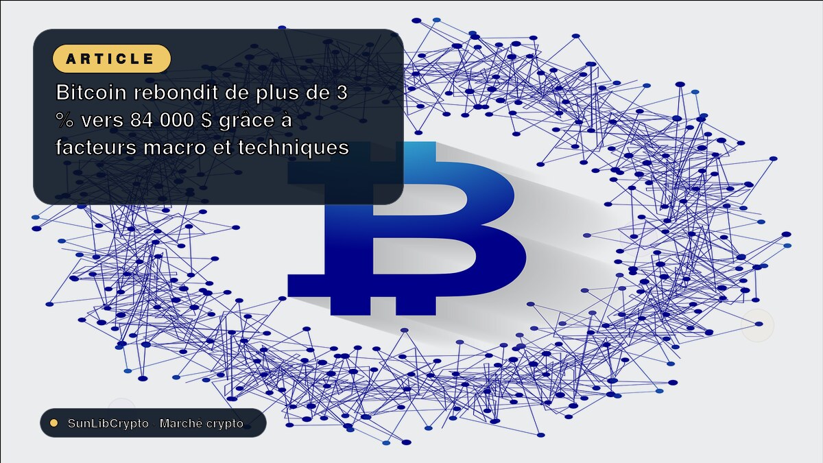 Bitcoin rebondit de plus de 3 % vers 84 000 $ grâce à facteurs macro et techniques