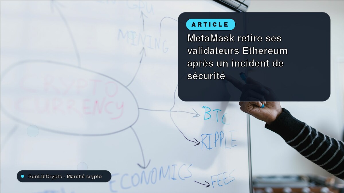 MetaMask retire ses validateurs Ethereum après un incident de sécurité