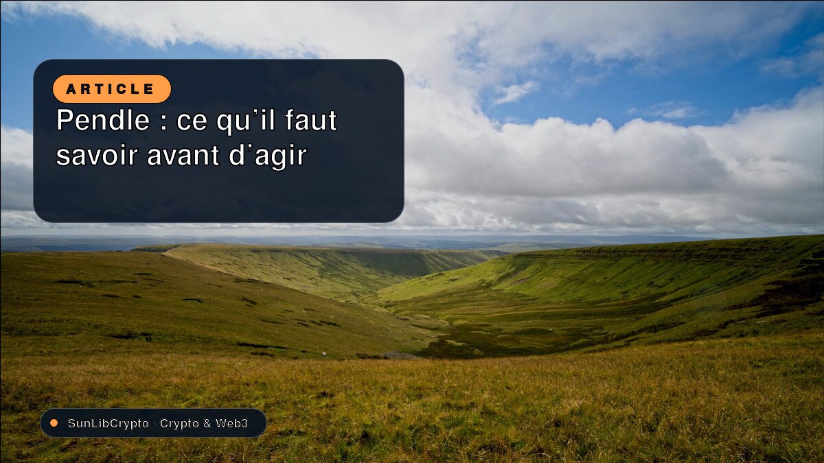 Pendle : ce qu’il faut savoir avant d’agir