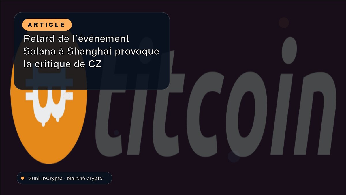 Retard de l'événement Solana à Shanghai provoque la critique de CZ