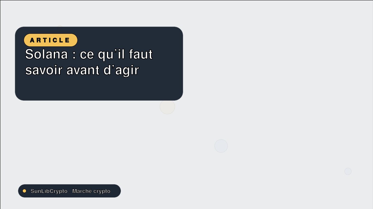 Solana : ce qu’il faut savoir avant d’agir