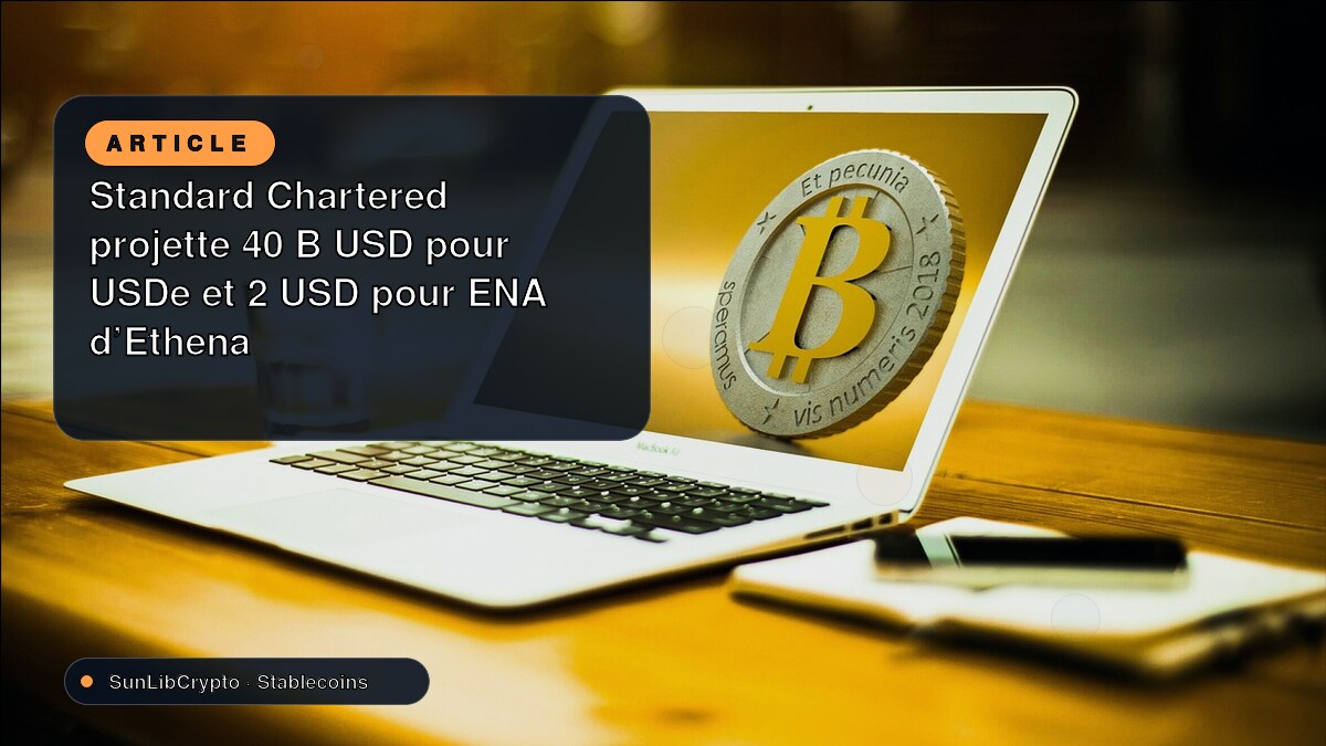 Standard Chartered projette 40 B USD pour USDe et 2 USD pour ENA d’Ethena