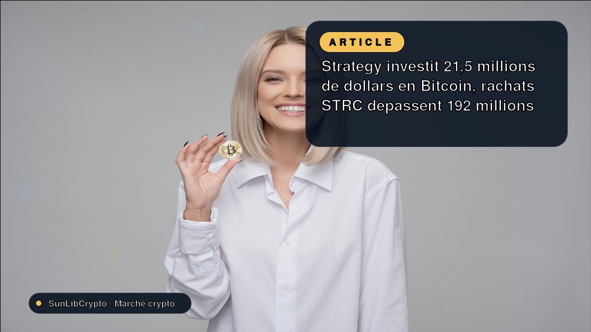 Strategy investit 21,5 millions de dollars en Bitcoin, rachats STRC dépassent 192 millions