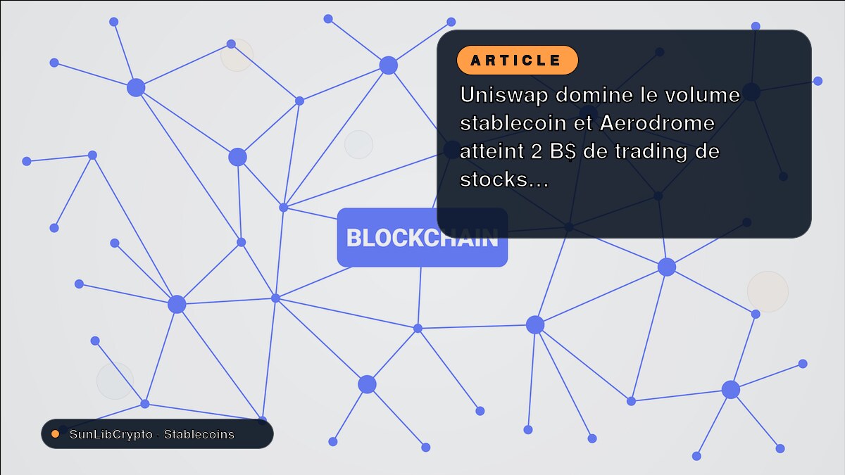 Uniswap domine le volume stablecoin et Aerodrome atteint 2 B$ de trading de stocks tokenisés