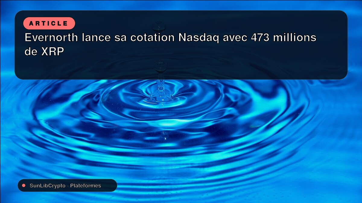 Evernorth lance sa cotation Nasdaq avec 473 millions de XRP