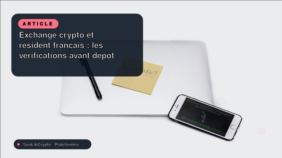 Exchange crypto et résident français : les vérifications avant dépôt
