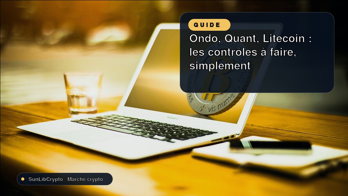 Ondo, Quant, Litecoin : les contrôles à faire, simplement