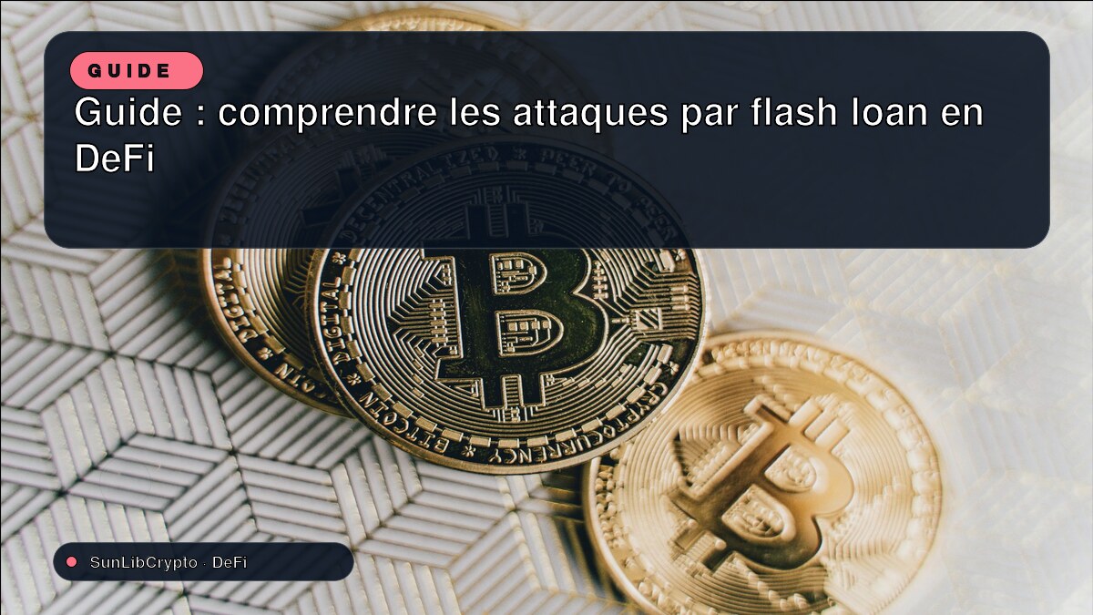 Guide : comprendre les attaques par flash loan en DeFi