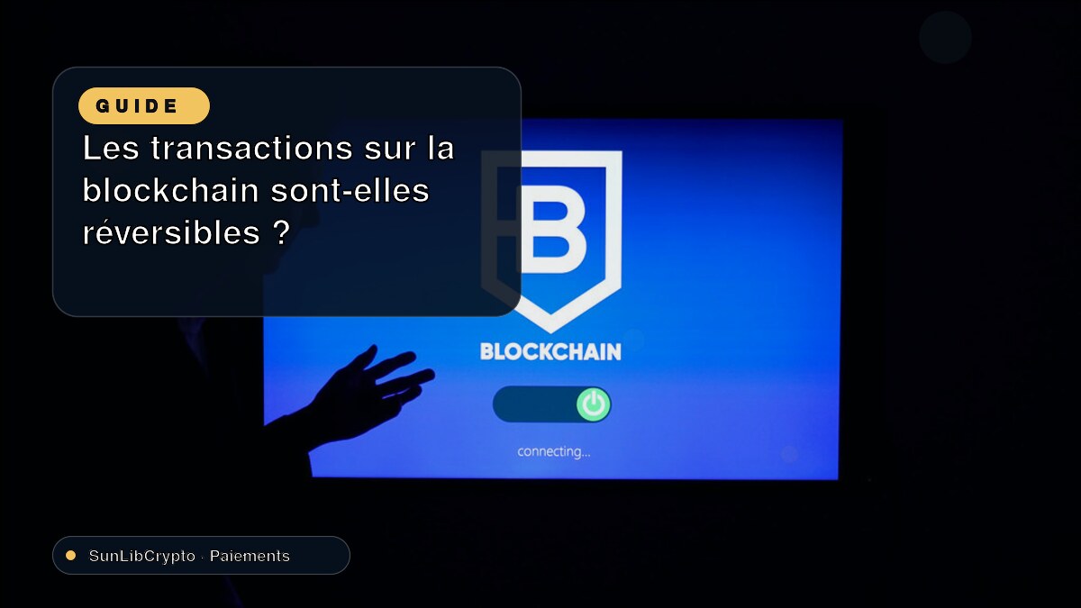 Les transactions sur la blockchain sont-elles réversibles ?