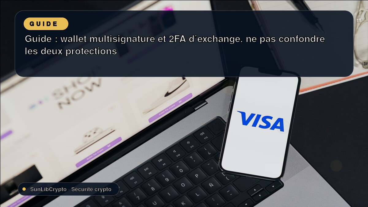Guide : wallet multisignature et 2FA d’exchange, ne pas confondre les deux protections