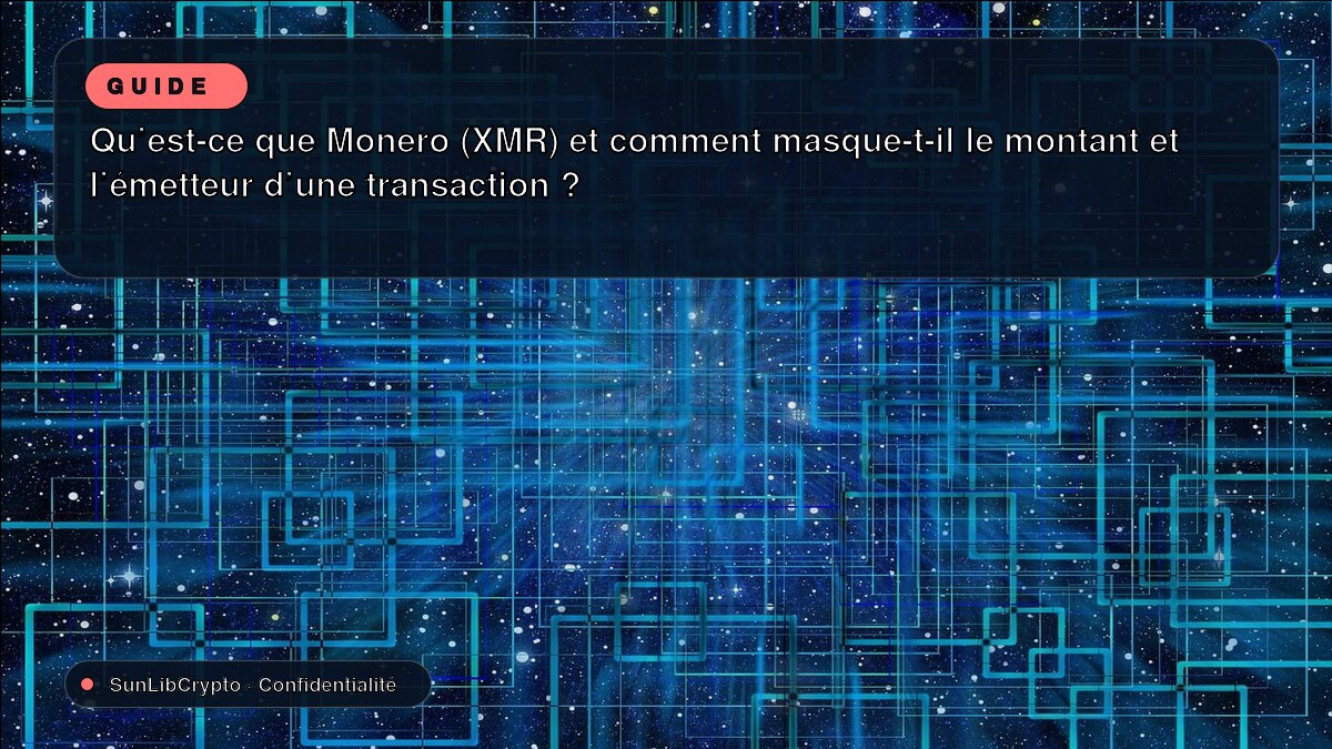 Qu'est-ce que Monero (XMR) et comment masque-t-il le montant et l'émetteur d'une transaction ?