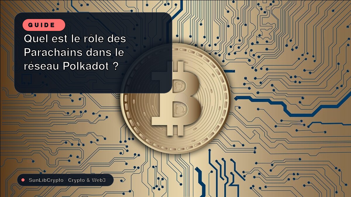 Quel est le rôle des Parachains dans le réseau Polkadot ?